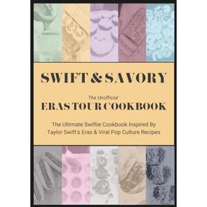 Lise, Kirstie Swift & Savory: The Unofficial Eras Tour Cookbook: The Ultimate Swiftie Cookbook: A Tribute to Taylor Swift’s Eras and Viral Pop Culture Recipes Lise, Kirstie Swift & Savory: The Unofficial Eras Tour Cookbook: The Ultimate Swiftie Cookbook: A Tribute to Taylor Swift’s Eras and Viral Pop Culture Recipes