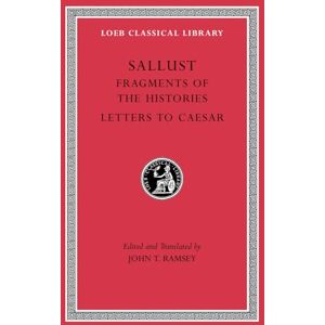 Sallust Fragments of the Histories. Letters to Caesar (Loeb Classical Library 522) Sallust Fragments of the Histories. Letters to Caesar (Loeb Classical Library 522)