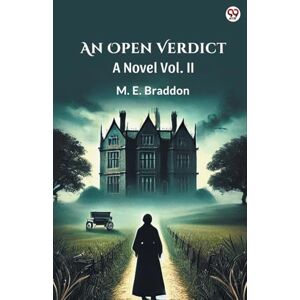 Braddon, M E An Open VerdictA Novel Vol. II (Edition1) Braddon, M E An Open VerdictA Novel Vol. II (Edition1)