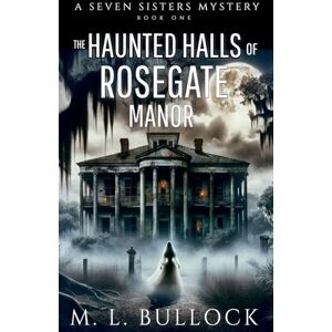 Bullock, M L The Haunted Halls of Rosegate Manor: 9 (Seven Sisters) Bullock, M L The Haunted Halls of Rosegate Manor: 9 (Seven Sisters)