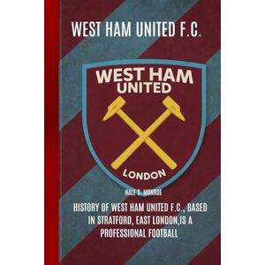 s. Monroe, Hale West Ham United F.C.: History of West Ham United F.C., based in Stratford, East London,is a professional football s. Monroe, Hale West Ham United F.C.: History of West Ham United F.C., based in Stratford, East London,is a professional football