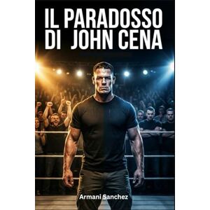 Sanchez, Armani IL PARADOSSO DI JOHN CENA: Fischiato come un eroe, amato come una leggenda: la storia mai raccontata del giocatore franchigia della WWE Sanchez, Armani IL PARADOSSO DI JOHN CENA: Fischiato come un eroe, amato come una leggenda: la storia mai raccontata del giocatore franchigia della WWE