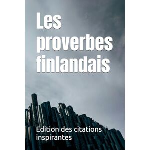 des citations inspirantes, Edition Les proverbes finlandais des citations inspirantes, Edition Les proverbes finlandais