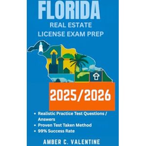 VALENTINE, AMBER C FLORIDA REAL ESTATE LICENSE EXAM PREP 2025/2026: Mastering Property Knowledge to Secure Your Career Success VALENTINE, AMBER C FLORIDA REAL ESTATE LICENSE EXAM PREP 2025/2026: Mastering Property Knowledge to Secure Your Career Success