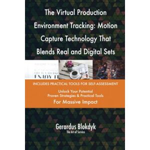 Gerardus Blokdyk - The Art of Service The Virtual Production Environment Tracking: Motion Capture Technology That Blends Real and Digital Sets Gerardus Blokdyk - The Art of Service The Virtual Production Environment Tracking: Motion Capture Technology That Blends Real and Digital Sets
