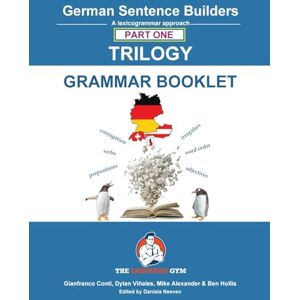 Conti, Dr Gianfranco German Sentence Builders TRILOGY Part I Grammar Booklet: Unlocking French Grammar Beginner to Pre Interm. (The Language Gym Sentence Builder Books) Conti, Dr Gianfranco German Sentence Builders TRILOGY Part I Grammar Booklet: Unlocking French Grammar Beginner to Pre Interm. (The Language Gym Sentence Builder Books)