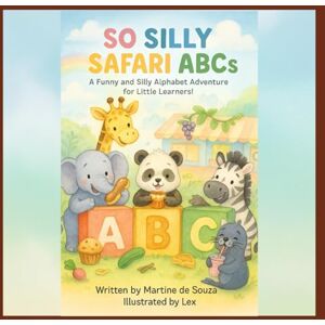 De Souza, Ms. Martine M. So Silly Safari ABC's De Souza, Ms. Martine M. So Silly Safari ABC's
