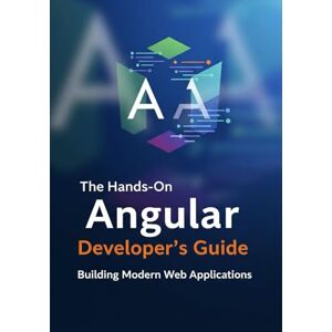 Scott The Hands-On Angular Developer’s Guide: Building Modern Web Applications Scott The Hands-On Angular Developer’s Guide: Building Modern Web Applications