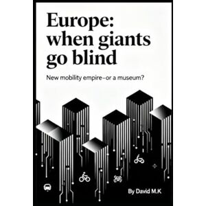 M.K, David Europe: When Giants Go Blind: New Mobility Empire — or a Museum? M.K, David Europe: When Giants Go Blind: New Mobility Empire — or a Museum?