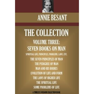 Besant, Annie Annie Besant Collection Volume Three: Seven Books on Man (Timeless Wisdom Collection) Besant, Annie Annie Besant Collection Volume Three: Seven Books on Man (Timeless Wisdom Collection)
