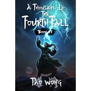 Wong, Tao A Thousand Li: the Fourth Fall: A Xianxia Cultivation Novel: 11 Wong, Tao A Thousand Li: the Fourth Fall: A Xianxia Cultivation Novel: 11