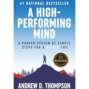 Thompson, Andrew D. A High-Performing Mind: Strengthen Your Mind and Live Your Best Life Thompson, Andrew D. A High-Performing Mind: Strengthen Your Mind and Live Your Best Life