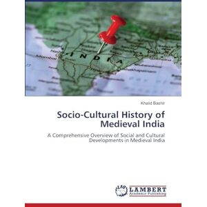 Bashir, Khalid Socio-Cultural History of Medieval India: A Comprehensive Overview of Social and Cultural Developments in Medieval India Bashir, Khalid Socio-Cultural History of Medieval India: A Comprehensive Overview of Social and Cultural Developments in Medieval India