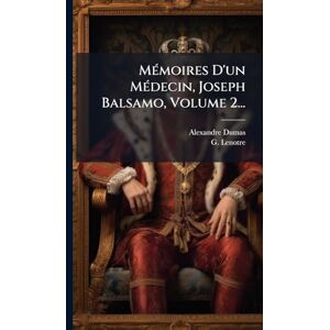 Dumas, Alexandre MÃ(c)moires D'un MÃ(c)decin, Joseph Balsamo, Volume 2... Dumas, Alexandre MÃ(c)moires D'un MÃ(c)decin, Joseph Balsamo, Volume 2...