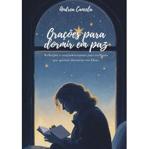 Cancela, Andrea Orações para dormir em Paz: Reflexões e orações noturnas para mulheres que querem descansar em Deus. Cancela, Andrea Orações para dormir em Paz: Reflexões e orações noturnas para mulheres que querem descansar em Deus.
