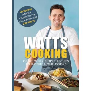 Watts, Jon Watts Cooking: Deliciously simple recipes to inspire home cooks Watts, Jon Watts Cooking: Deliciously simple recipes to inspire home cooks
