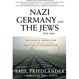 Friedlander, Saul Nazi Germany and the Jews, 1933-1945: Abridged Edition Friedlander, Saul Nazi Germany and the Jews, 1933-1945: Abridged Edition