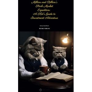Big, Be Million and Billion's Stock Market Expedition: A Kid's Guide to Investment Adventure: Financial Literacy for Kids Big, Be Million and Billion's Stock Market Expedition: A Kid's Guide to Investment Adventure: Financial Literacy for Kids