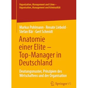 Pohlmann, Markus Anatomie einer Elite – Top-Manager in Deutschland: Deutungsmuster, Prinzipien des Wirtschaftens und der Organisation (Organization, Management and Crime Organisation, Management und Kriminalität) Pohlmann, Markus Anatomie einer Elite – Top-Manager in Deutschland: Deutungsmuster, Prinzipien des Wirtschaftens und der Organisation (Organization, Management and Crime Organisation, Management und Kriminalität)