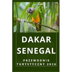 Birham, Helen DAKAR SENEGAL Przewodnik turystyczny 2026 (AFRICA COUNTRIES UPDATED LOW BUDGET TRAVEL GUIDE (ENGLISH, GERMAN, ITALIAN, FRENCH, JAPANESE, SPANISH, DUTCH, POLISH)) Birham, Helen DAKAR SENEGAL Przewodnik turystyczny 2026 (AFRICA COUNTRIES UPDATED LOW BUDGET TRAVEL GUIDE (ENGLISH, GERMAN, ITALIAN, FRENCH, JAPANESE, SPANISH, DUTCH, POLISH))