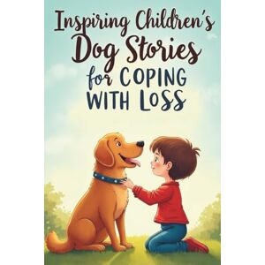 maike DC Inspiring Children’s Dog Stories for Coping with Loss: 20 Gentle Stories to Help Children Heal After Losing a Pet Dog maike DC Inspiring Children’s Dog Stories for Coping with Loss: 20 Gentle Stories to Help Children Heal After Losing a Pet Dog