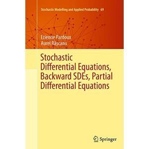 Pardoux, Etienne Stochastic Differential Equations, Backward SDEs, Partial Differential Equations: 69 (Stochastic Modelling and Applied Probability, 69) Pardoux, Etienne Stochastic Differential Equations, Backward SDEs, Partial Differential Equations: 69 (Stochastic Modelling and Applied Probability, 69)