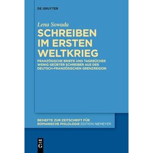 De Gruyter Schreiben im Ersten Weltkrieg: Französische Briefe und Tagebücher wenig geübter Schreiber aus der deutsch-französischen Grenzregion (German Edition) De Gruyter Schreiben im Ersten Weltkrieg: Französische Briefe und Tagebücher wenig geübter Schreiber aus der deutsch-französischen Grenzregion (German Edition)