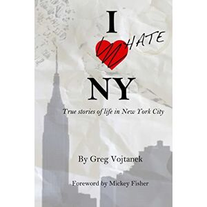 Vojtanek, Greg I Hate NY: True stories of life in New York City Vojtanek, Greg I Hate NY: True stories of life in New York City