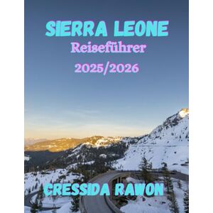 Rawon, Cressida Sierra Leone Reiseführer 2025/2026: Entdecken Sie die ungezähmte Schönheit Westafrikas – von der Küste Freetowns bis zu den Highlands of Hope Rawon, Cressida Sierra Leone Reiseführer 2025/2026: Entdecken Sie die ungezähmte Schönheit Westafrikas – von der Küste Freetowns bis zu den Highlands of Hope