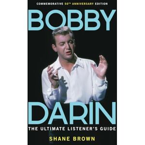 Brown, Shane Bobby Darin: The Ultimate Listener's Guide: Commemorative 50th Anniversary Edition (Listener's Guides) Brown, Shane Bobby Darin: The Ultimate Listener's Guide: Commemorative 50th Anniversary Edition (Listener's Guides)