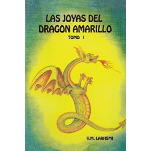 Lakhsmi, V.M. Las Joyas del Dragón Amarillo: Tomo I Lakhsmi, V.M. Las Joyas del Dragón Amarillo: Tomo I