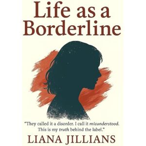 Jillians, Liana Life as a Borderline: They called it a disorder. I call it misunderstood. This is my truth behind the label. Jillians, Liana Life as a Borderline: They called it a disorder. I call it misunderstood. This is my truth behind the label.