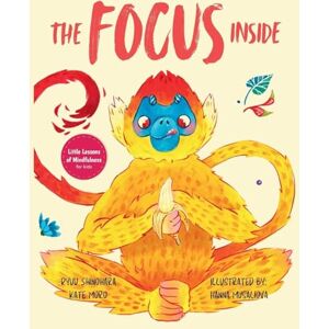 Shinohara, Ryuu The Focus Inside: Engaging Stories & Activities for Kids to Improve Focus, Clear the Mind, and Stay Concentrated Shinohara, Ryuu The Focus Inside: Engaging Stories & Activities for Kids to Improve Focus, Clear the Mind, and Stay Concentrated