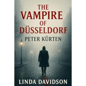 Davidson, Linda The Vampire of Düsseldorf: Peter Kürten (Predators in Plain Sight: Serial Killers Hiding in Everyday Life) Davidson, Linda The Vampire of Düsseldorf: Peter Kürten (Predators in Plain Sight: Serial Killers Hiding in Everyday Life)