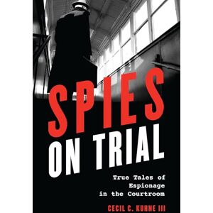 Rowman & Littlefield Publishers Spies on Trial: True Tales of Espionage in the Courtroom Rowman & Littlefield Publishers Spies on Trial: True Tales of Espionage in the Courtroom