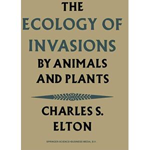 Elton, Charles S. The Ecology of Invasions by Animals and Plants Elton, Charles S. The Ecology of Invasions by Animals and Plants