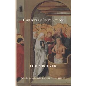 Bouyer, Louis Christian Initiation Bouyer, Louis Christian Initiation