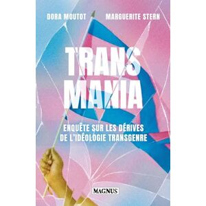 Moutot, Dora Transmania: Enquête sur les dérives de l'idéologie transgenre Moutot, Dora Transmania: Enquête sur les dérives de l'idéologie transgenre