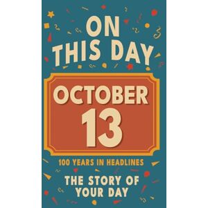 Bennett, Olivia Happy Birthday! October 13: On This Day in Headlines – Nostalgic October 13 History Book with Authentic News and Memories – Perfect Birthday or ... ... (Daily Birthday History Book Series)) Bennett, Olivia Happy Birthday! October 13: On This Day in Headlines – Nostalgic October 13 History Book with Authentic News and Memories – Perfect Birthday or ... ... (Daily Birthday History Book Series))