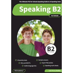 Porras Wadley, Luis Speaking B2 for Schools: The Ultimate FCE for Schools Speaking Guide and 10 Speaking Tests for B2 Cambridge Porras Wadley, Luis Speaking B2 for Schools: The Ultimate FCE for Schools Speaking Guide and 10 Speaking Tests for B2 Cambridge