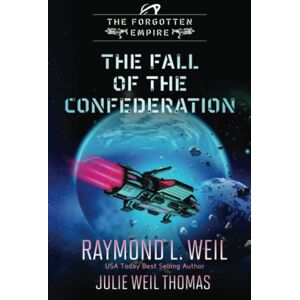 Weil Thomas, Julie The Forgotten Empire: The Fall of the Confederation: Book 8 Weil Thomas, Julie The Forgotten Empire: The Fall of the Confederation: Book 8