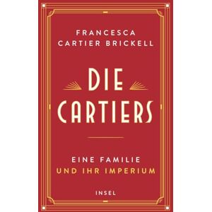 Cartier Brickell, Francesca Die Cartiers: Eine Familie und ihr Imperium Die funkelnde Saga einer der berühmtesten Schmuckdynastien der Welt Cartier Brickell, Francesca Die Cartiers: Eine Familie und ihr Imperium Die funkelnde Saga einer der berühmtesten Schmuckdynastien der Welt