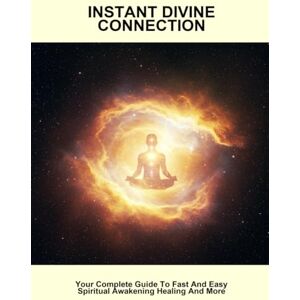 Turner, Teejay Instant Divine Connection: Your Complete Guide To Fast And Easy Spiritual Awakening Healing And More Turner, Teejay Instant Divine Connection: Your Complete Guide To Fast And Easy Spiritual Awakening Healing And More