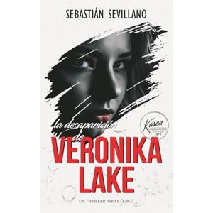Sevillano, Sebastián La desaparicíon de Veronika Lake: Un thriller psicológico (Karen Blackstone, investigadora de casos sin resolver) Sevillano, Sebastián La desaparicíon de Veronika Lake: Un thriller psicológico (Karen Blackstone, investigadora de casos sin resolver)