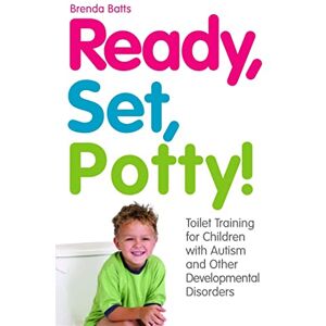 Brenda Batts Ready, Set, Potty!: Toilet Training for Children with Autism and Other Developmental Disorders Brenda Batts Ready, Set, Potty!: Toilet Training for Children with Autism and Other Developmental Disorders