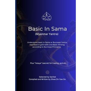 Oo, Miss Shwe Zin Yaw Basic In Sama (Myanmar Yantra): Understand basic In Sama or Burmese Yantra in Grid and basic writing according to Burmese Principles Memorization Free Oo, Miss Shwe Zin Yaw Basic In Sama (Myanmar Yantra): Understand basic In Sama or Burmese Yantra in Grid and basic writing according to Burmese Principles Memorization Free