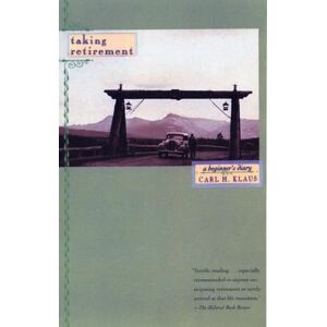 Klaus, Carl H. Taking Retirement: A Beginner's Diary Klaus, Carl H. Taking Retirement: A Beginner's Diary