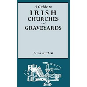 Mitchell, Brian A Guide to Irish Churches and Graveyards Mitchell, Brian A Guide to Irish Churches and Graveyards