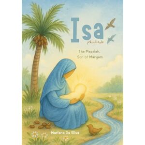 Silva Isa – The Messiah, Son of Maryam Islamic Kids Book In English: Stories of the Prophets (Stories of the Prophets of Islam In English) Silva Isa – The Messiah, Son of Maryam Islamic Kids Book In English: Stories of the Prophets (Stories of the Prophets of Islam In English)