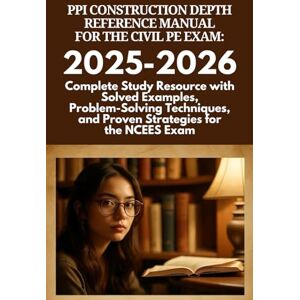 PARKER, JERRY J PPI Construction Depth Reference Manual for the Civil PE Exam: 2025-202: Complete Study Resource with Solved Examples, Problem-Solving Techniques, and Proven Strategies for the NCEES Exam PARKER, JERRY J PPI Construction Depth Reference Manual for the Civil PE Exam: 2025-202: Complete Study Resource with Solved Examples, Problem-Solving Techniques, and Proven Strategies for the NCEES Exam